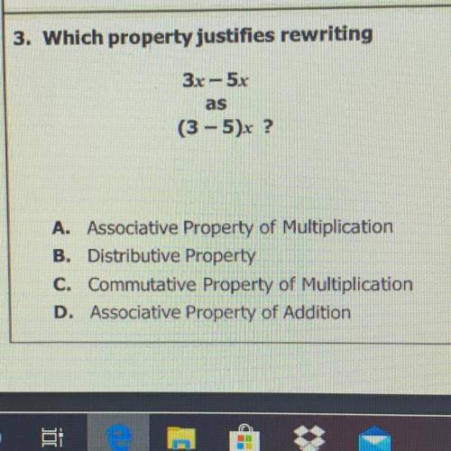 Which property justifies rewriting  3x-5x as (3-5)x A. associative property of multiplication  B. di