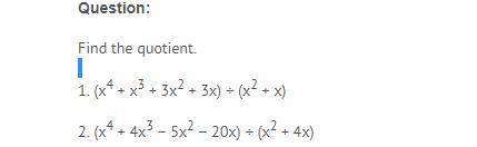 Question: Find the quotient. 1. (x4 + x3 + 3x2 + 3x) ÷ (x2 + x) 2. (x4 + 4x3 − 5x2 − 20x) ÷ (x2 + 4x