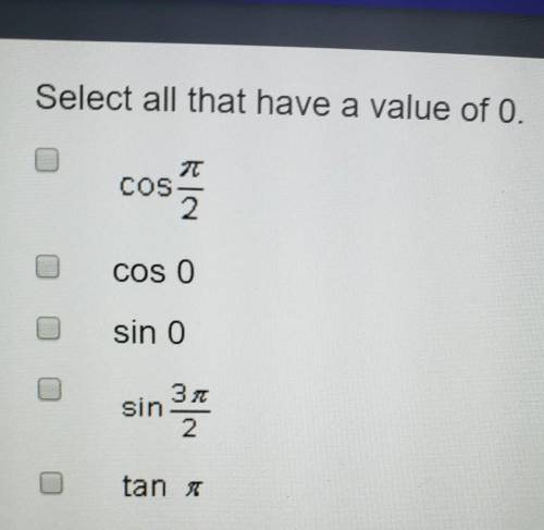 Select all that have a value of 0.cos pi/2cos0sin0sin3pi/2tanpi