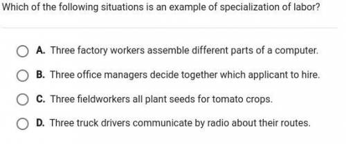Which of the following situations is and example of specialization of labor