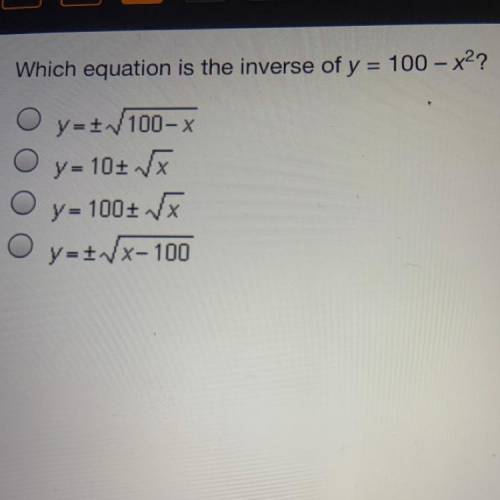 Which equation is the inverse of y=100-x2