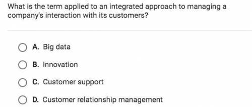What is the term applied to an integrated approach to managing a company's interaction with its cust