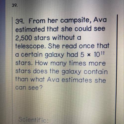 39. From her campsite, Ava estimated that she could see 2,500 stars without a telescope. She read on