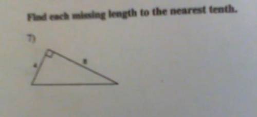 *PLEASE HELP*THE PYTHAGOREAN THEOREM-Find each missing length to the nearest tenth.(the numbers are
