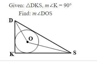 Given: △DKS, m∠K = 90° Find: m∠DOS