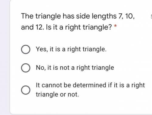 The triangle has side lengths 7, 10, and 12. Is it a right triangle?