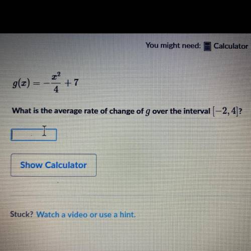 G(x)= -x^2/4 + 7 What is the average rate of change of g over the interval (-2,4?