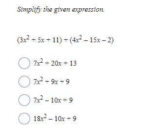 1. Simplify the given expression. (3x^2 + 5x + 11) + (4x^2 – 15x – 2)