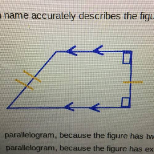 Which name accurately describes the figure shown below and why? help quick A. parallelogram, because