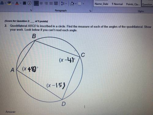 I need help ASAP! Quadrilateral ABCD is inscribed in a circle. Find the measure of each of the angle