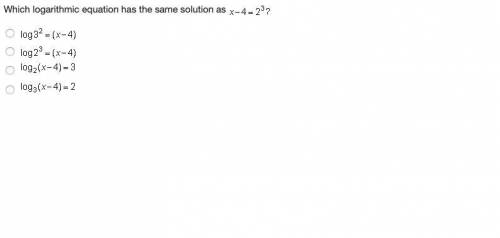 Which logarithmic equation has the same solution as x minus 4 = 2 cubed  log 3 squared = (x minus 4)