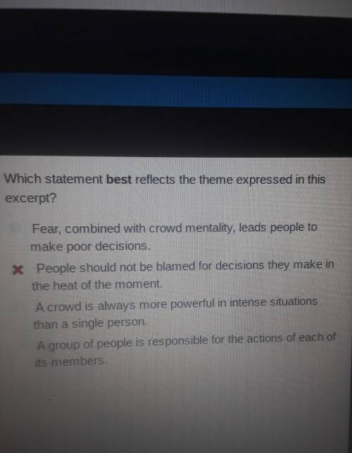 Which statement best reflects the theme expressed in thisexcerpt?XFear, combined with crowd mentalit