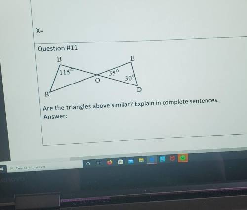 Question #11Are the triangles above similar? Explain in complete sentences.