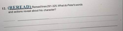 Reread lines 291-325. What do Peters words and actions reveal about his character?