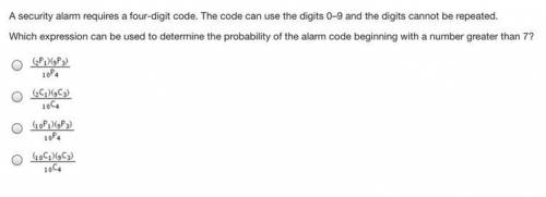 PLEASE HELP CORRECT ANSWER GETS BRAINLIEST A security alarm requires a four-digit code. The code can