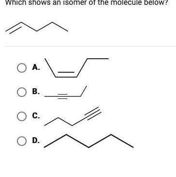 Which shows an isomer of the molecule below? Please help!