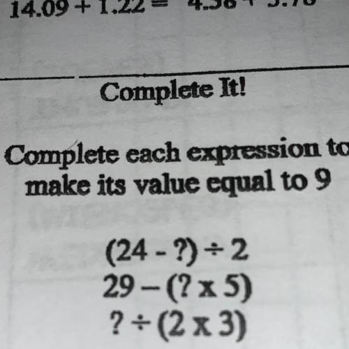 Complete each expression to make its value equal to 9 (24 - ?)=2 29-(?x 5) ?(2 x 3)