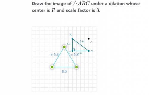 Draw the image of triangle ABC under a dilation whose center is P and the scale factor is 3.  What a