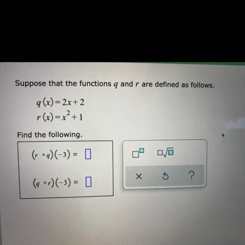 Suppose that the functions q and r are defined as follows. q (x) = 2x+2 r(x) = x² +1 Find the follow