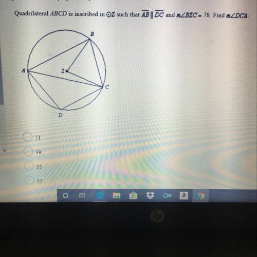 Quadrilateral ABCD is inscribed in OZ such that and mZBZC = 78. Find mZDCA.
