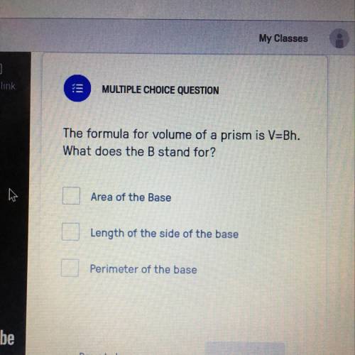 The formula for volume of a prism is V=Bh. What does the B stand for