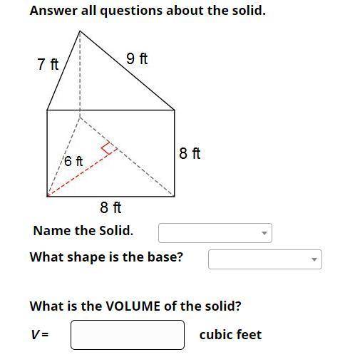 Name the Solid. What shape is the base?  What is the VOLUME of the solid? V = cubic feet