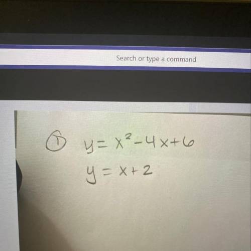 Y=x²-4x+6 y=x+2 Please help