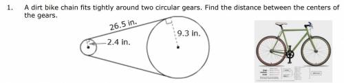 A dirt bike chain fits tightly around two circular gears. Find the distance between the centers of t
