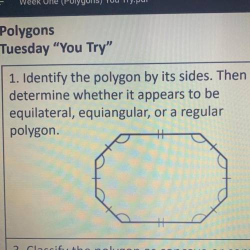 1. Identify the polygon by its sides. Then determine whether it appears to be equilateral, equiangul