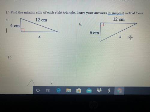 1.) Find the missing side of each right triangle. Leave your answers in simplest radical form.