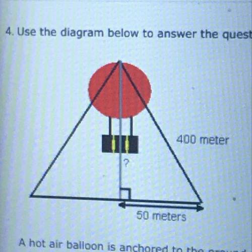 4. Use the diagram below to answer the question 400 meter 50 meters A hot air balloon is anchored to