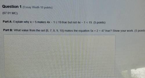 Part A: Explain why x = 5 makes 4x - 1 3 19 true but not 4x - 1 19Part B: What value from the set {6