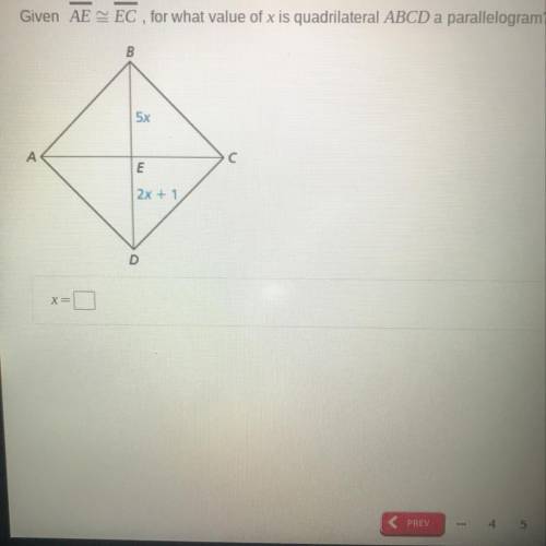 Given segment AE ≅ segment EC, For what value of X is cut quadrilateral ABCD a parallelogram? X=?