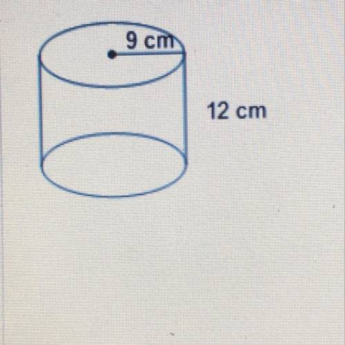 The base of a cylinder has a radius of 9 centimeters. The cylinder is 12 centimeters tall What is th