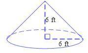 Find the volume of a cone with a base radius of 6ft and a height of 6ft. Write the exact volume in t
