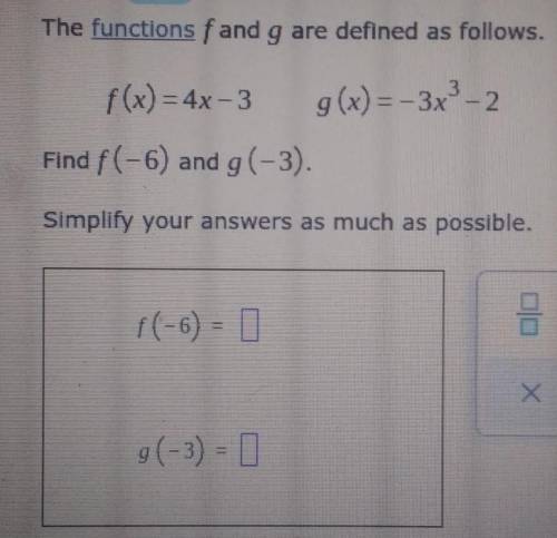 The functions and g are defined as follows.f(x) = 4x -3 g(x) = -3x-2Find f(-6) and g(-3).Simplify yo