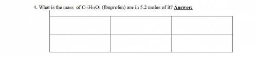 What is the mass of C13H18O2 (Ibuprofen) are in 5.2 moles of it?  Please answer according to the gra