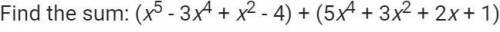 A little help please? Find the sum of the two equations then enter the answer as a polynomial in des