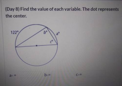 (Day 8) Find the value of each variable. The dot representsthe center.a =b=C=