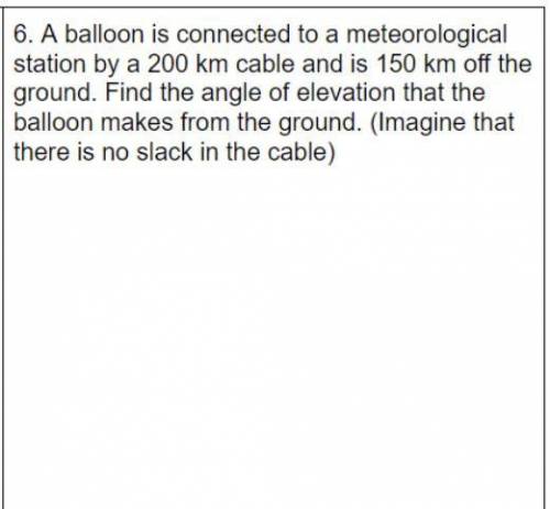 To 6. A balloon is connected to a meteorological station by a 200 km cable and is 150 km off the gro