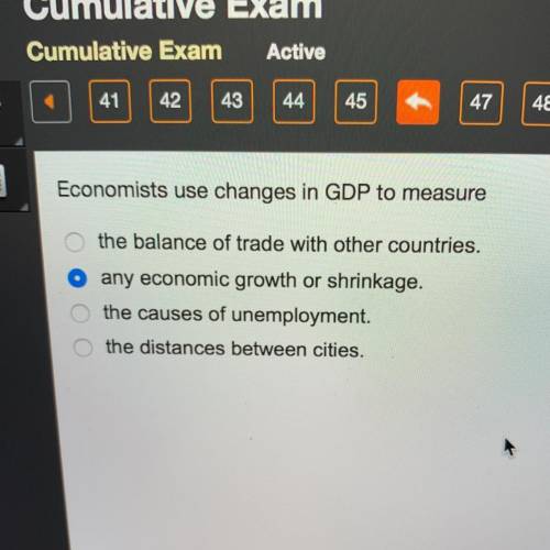 Economics use changes in GDP to measure  A. The balance of trade with other countries  B. Any econom
