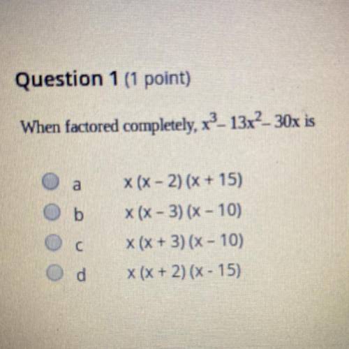 When factored completely, x^3- 13x^2_ 30x is x(x - 2) (x + 15)  X(X - 3)(x - 10) x(x + 3)(x - 10) x(