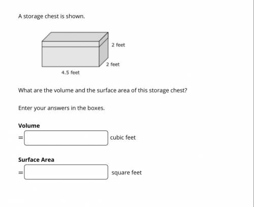 A storage box is shown. What are the volume and the surface area of this storage chest. Enter your a