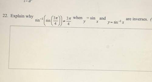Please help!!  Explain why sin^-1(sin(3pi/4))≠3pi/4 when y=sinx and y=sin^-1x
