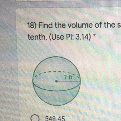 2 points 18) Find the volume of the sphere. Round your answer to the nearest tenth. (Use Pi: 3.14) *