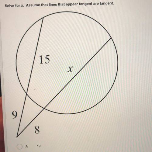 Solve for x  Assume that lines that appear tangent are tangent. A. 19 B. 26.9 C. 6.9 D. 35