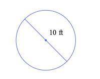 A circle has a diameter of 10ft. What is its circumference?  Use 3.14 for π, and do not round your a