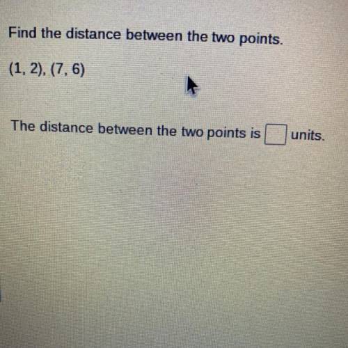 Find the distance between the two points. (1,2) (7,6). I tried this many times but failed so would y