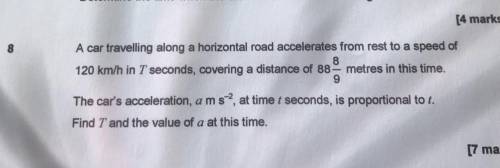 A car travelling along a horizontal road accelerates from rest to a speed of 120km/h in T seconds, c