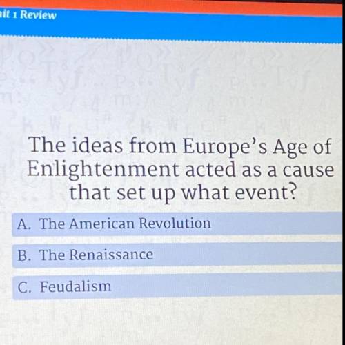 The ideas from Europe’s Age of Enlightenment after as a cause that set up what event